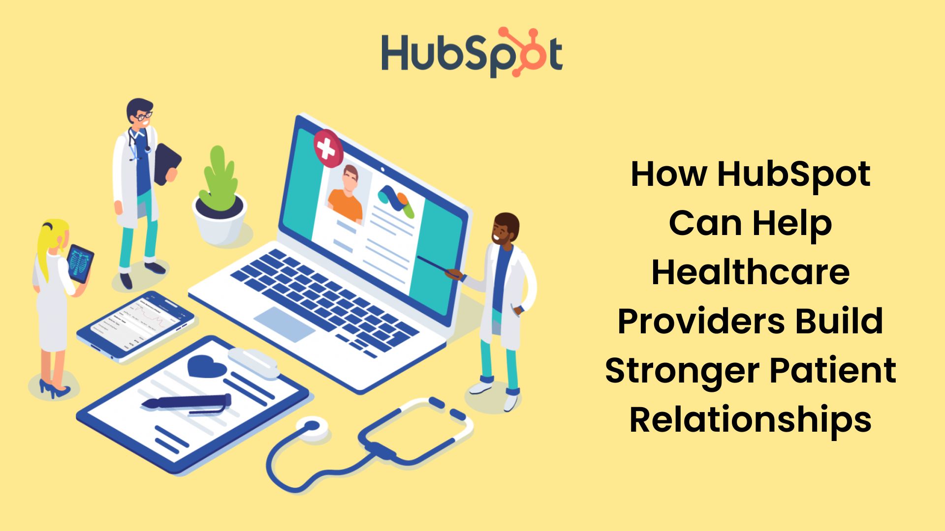 How HubSpot Can Help Healthcare Providers Build Stronger Patient how-hubspot-can-help-healthcare-providers-build-stronger-patient